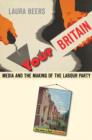 Image for Your Britain  : media and the making of the Labour Party