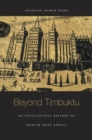 Image for Beyond Timbuktu  : an intellectual history of Muslim West Africa