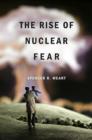 Image for The rise of nuclear fear