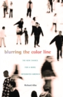 Image for Blurring the color line: the new chance for a more integrated America