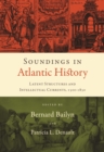 Image for Soundings in Atlantic history: latent structures and intellectual currents, 1500-1830