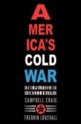 Image for America&#39;s Cold War: the politics of insecurity