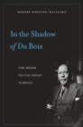 Image for In the Shadow of Du Bois: Afro-Modern Political Thought in America