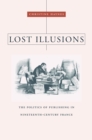 Image for Lost illusions: the politics of publishing in nineteenth-century France