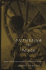 Image for Disturbing the Peace: Black Culture and the Police Power After Slavery