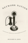 Image for Network Nation: Inventing American Telecommunications