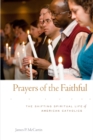 Image for Prayers of the faithful: the shifting spiritual life of American Catholics