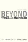 Image for Beyond terror and martyrdom  : the future of the Middle East
