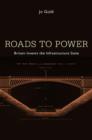 Image for Roads to power  : Britain invents the infrastructure state