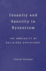 Image for Insanity and sanctity in Byzantium  : the ambiguity of religious experience