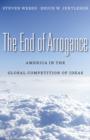 Image for The end of arrogance  : America in the global competition of ideas