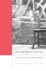 Image for The matter of capital  : poetry and crisis in the American century