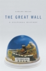 Image for The Great Wall: A Cultural History