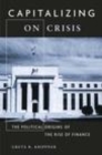 Image for Capitalizing on crisis: the political origins of the rise of finance