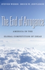Image for The End of Arrogance: America in the Global Competition of Ideas