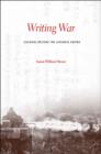 Image for Writing war  : soldiers record the Japanese Empire
