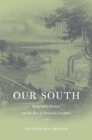 Image for Our South: geographic fantasy and the rise of national literature