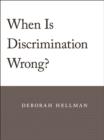 Image for When Is Discrimination Wrong?