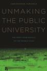 Image for Unmaking the public university  : the forty-year assault on the middle class