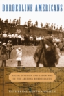Image for Borderline Americans  : racial division and labor war in the Arizona borderlands