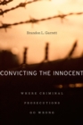Image for Convicting the innocent: where criminal prosecutions go wrong
