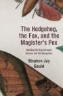 Image for The Hedgehog, the Fox, and the Magister&#39;s Pox : Mending the Gap between Science and the Humanities