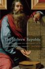 Image for The Hebrew republic  : Jewish sources and the transformation of European political thought