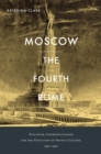 Image for Moscow, the fourth Rome: Stalinism, cosmopolitanism, and the evolution of Soviet culture, 1931-1941