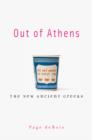 Image for Out of Athens  : the new ancient Greeks