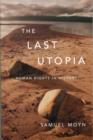 Image for The last utopia  : human rights in history