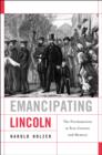 Image for Emancipating Lincoln  : the proclamation in text, context, and memory