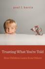 Image for Trusting What You&#39;re Told : How Children Learn from Others