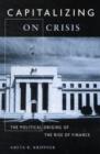 Image for Capitalizing on crisis  : the political origins of the rise of finance