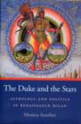 Image for The duke and the stars  : astrology and politics in Renaissance Milan