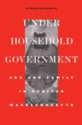 Image for Under household government: sex and family in Puritan Massachusetts