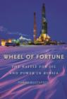 Image for Wheel of fortune: the battle for oil and power in Russia