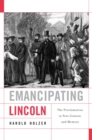 Image for Emancipating Lincoln: the proclamation in text, context, and memory