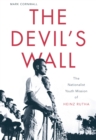 Image for The devil&#39;s wall: the nationalist youth mission of Heinz Rutha