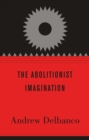 Image for The abolitionist imagination
