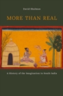 Image for More than real: a history of the imagination in south India