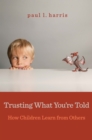 Image for Trusting what you&#39;re told: how children learn from others
