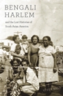 Image for Bengali Harlem and the lost histories of South Asian America