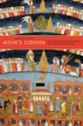 Image for Aisha&#39;s cushion: religious art, perception, and practice in Islam