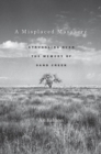 Image for A misplaced massacre: struggling over the memory of Sand Creek