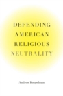 Image for Defending American religious neutrality
