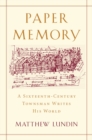 Image for Paper memory: a sixteenth-century townsman writes his world