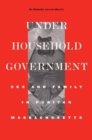 Image for Under household government: sex and family in Puritan Massachusetts