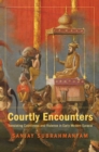 Image for Courtly encounters: translating courtliness and violence in early modern Eurasia