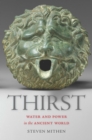 Image for Thirst: water and power in the ancient world
