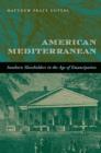 Image for American Mediterranean  : southern slaveholders in the age of emancipation